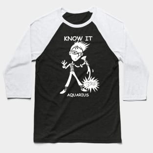 Know It, Aquarius! Baseball T-Shirt